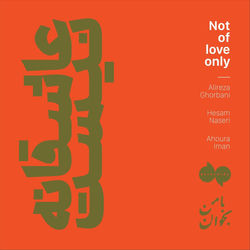 Not Of Love Only (Asheghaneh Nist) - Alireza Ghorbani