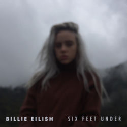 Six Feet Under - Billie Eilish