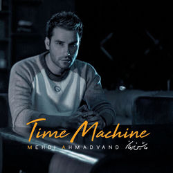 Time Machine - Mehdi Ahmadvand