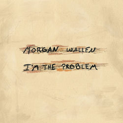 I'm The Problem - Morgan Wallen
