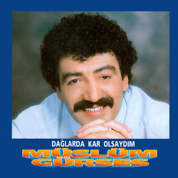 کاور آهنگ Dağlarda Kar Olsaydım از Müslüm Gürses